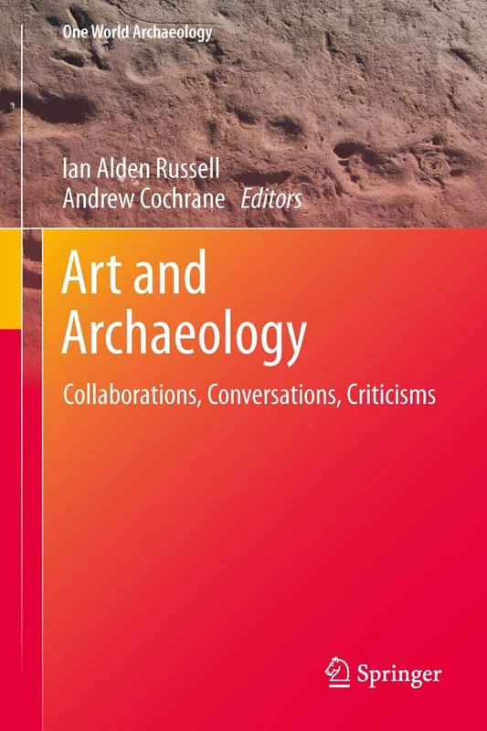 Art and Archaeology: Collaborations, Conversations, Criticisms: 11 (One World Archaeology, 11)