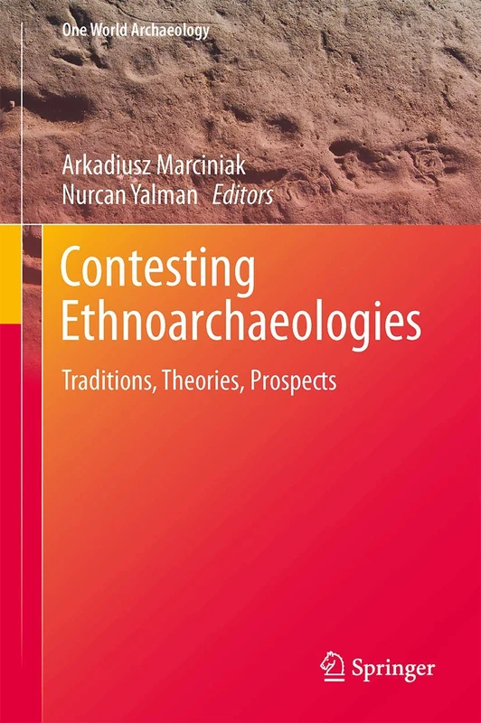 Contesting Ethnoarchaeologies: Traditions, Theories, Prospects: 7 (One World Archaeology, 7)