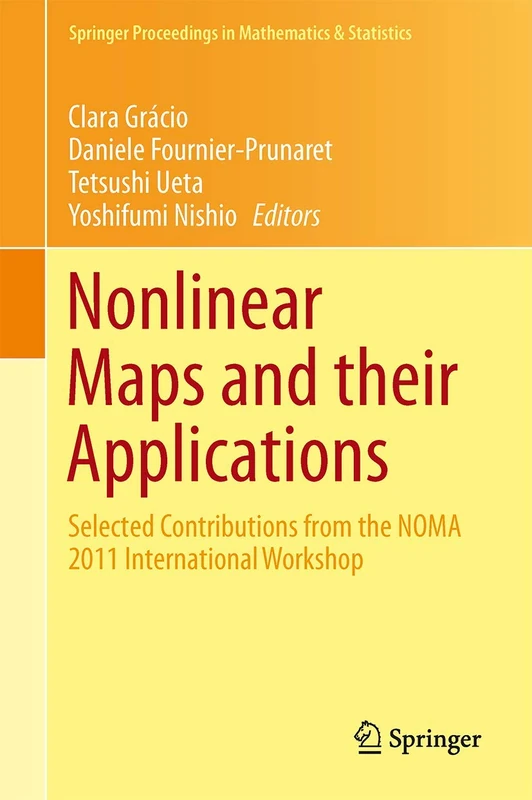 Nonlinear Maps and their Applications: Selected Contributions from the NOMA 2011 International Workshop: 57 (Springer Proceedings in Mathematics & Statistics, 57)