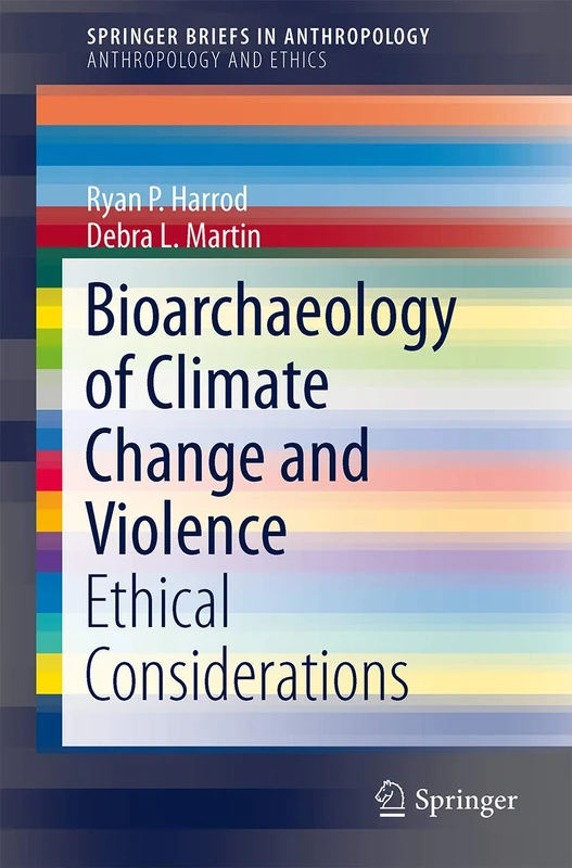 Bioarchaeology of Climate Change and Violence: Ethical Considerations (SpringerBriefs in Anthropology)