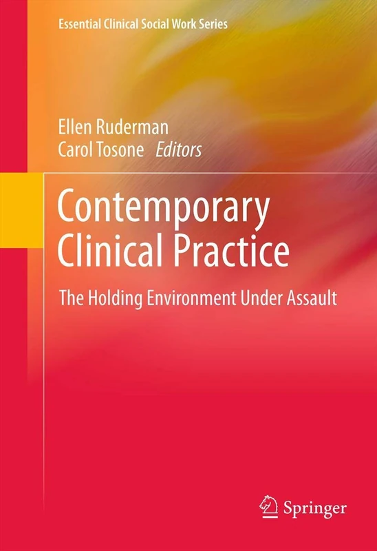 Contemporary Clinical Practice: The Holding Environment Under Assault (Essential Clinical Social Work Series)