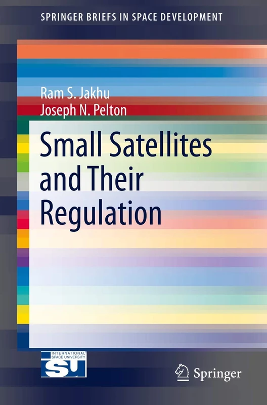Small Satellites and Their Regulation (SpringerBriefs in Space Development)