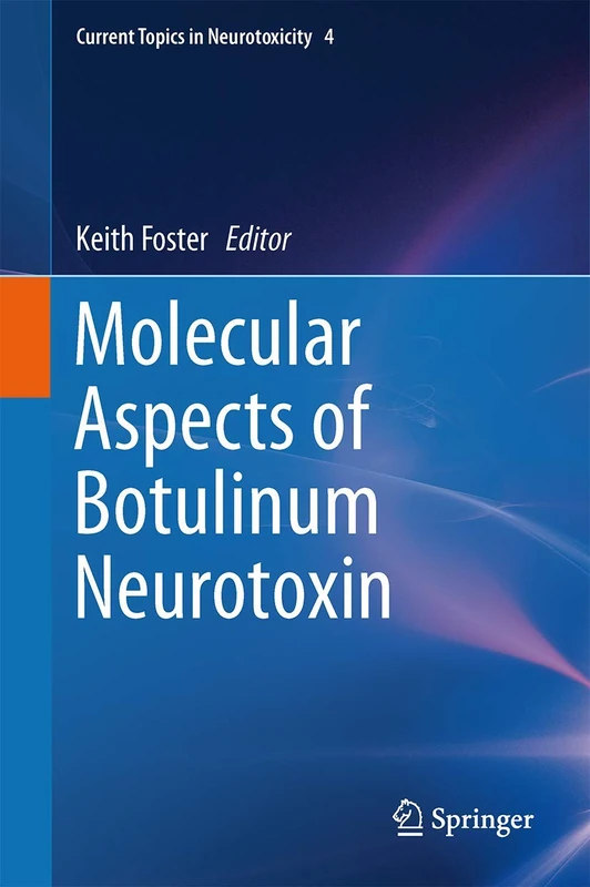 Molecular Aspects of Botulinum Neurotoxin: 4 (Current Topics in Neurotoxicity, 4)