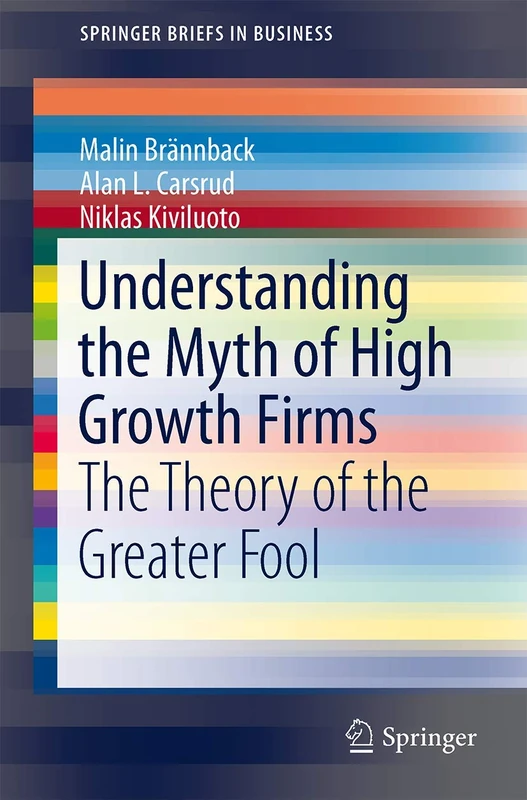 Understanding the Myth of High Growth Firms: The Theory of the Greater Fool (SpringerBriefs in Business)