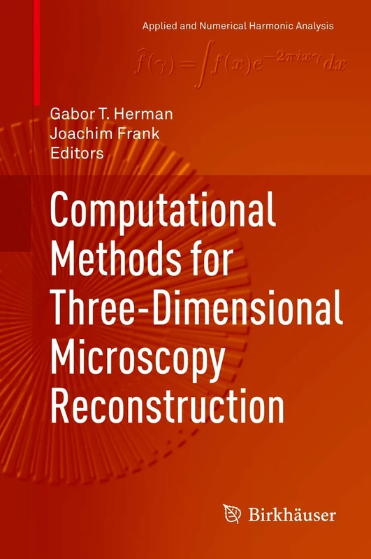 Computational Methods for Three-Dimensional Microscopy Reconstruction (Applied and Numerical Harmonic Analysis)
