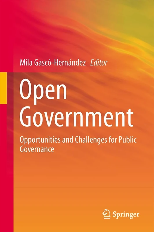 Open Government: Opportunities and Challenges for Public Governance: 4 (Public Administration and Information Technology, 4)