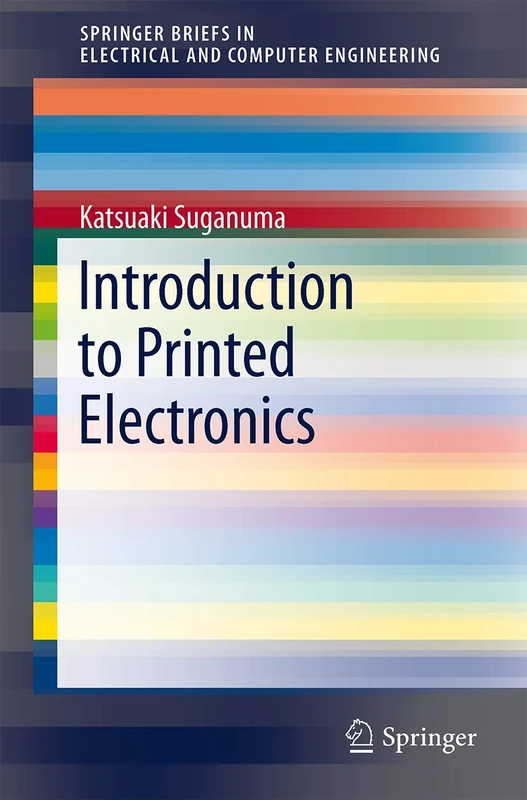 Introduction to Printed Electronics: 74 (SpringerBriefs in Electrical and Computer Engineering, 74)