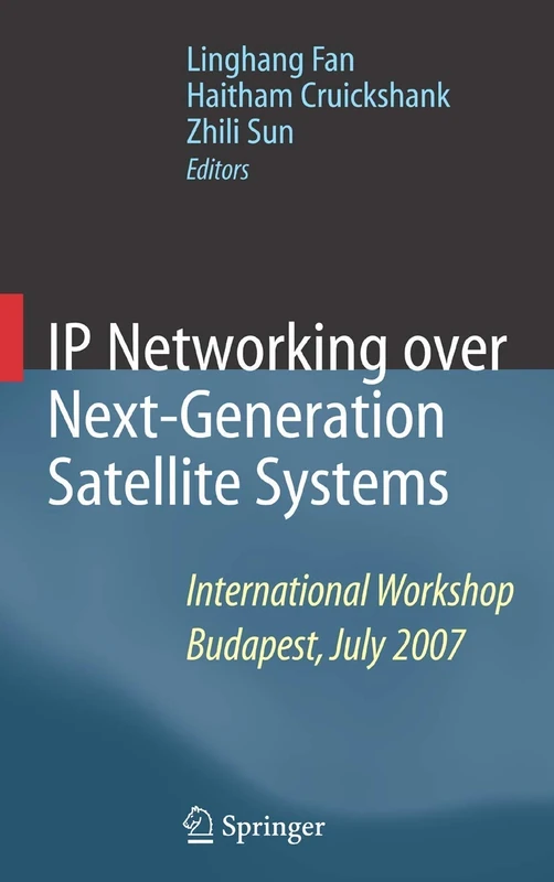 IP Networking over Next-Generation Satellite Systems: International Workshop, Budapest, July 2007