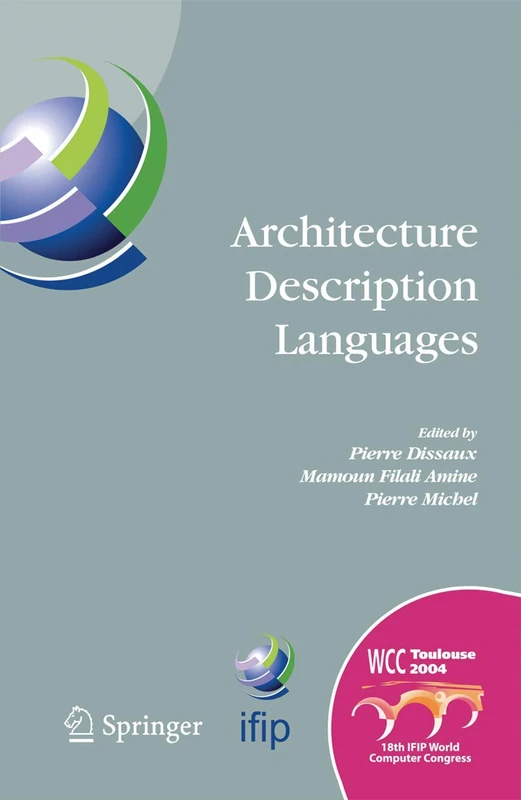 Architecture Description Languages: IFIP TC-2 Workshop on Architecture Description Languages (WADL), World Computer Congress, Aug. 22-27, 2004, ... in Information and Communication Technology)
