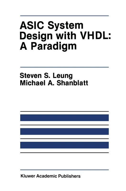 ASIC System Design with VHDL: A Paradigm: 75 (The Springer International Series in Engineering and Computer Science, 75)