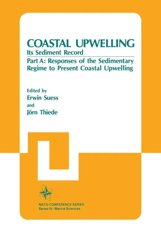 Coastal Upwelling Its Sediment Record: Part A: Responses of the Sedimentary Regime to Present Coastal Upwelling: 10B (Nato Conference Series, 10B)