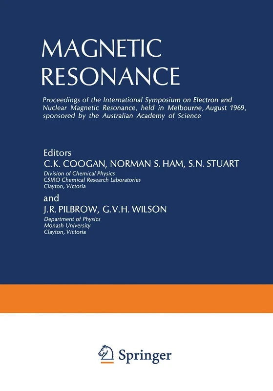 Magnetic Resonance: Proceedings of the International Symposium on Electron and Nuclear Magnetic Resonance, held in Melbourne, August 1969, sponsored by the Australian Academy of Science