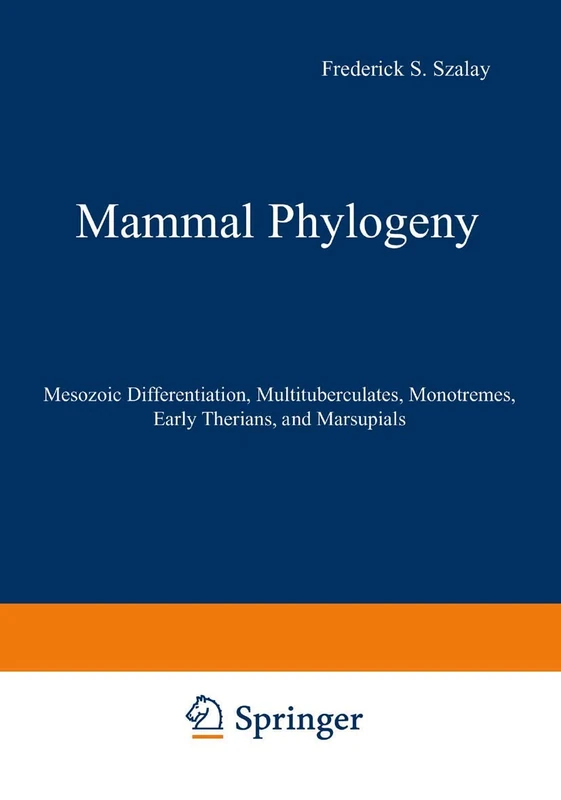 Mammal Phylogeny: Mesozoic Differentiation, Multituberculates, Monotremes, Early Therians, and Marsupials