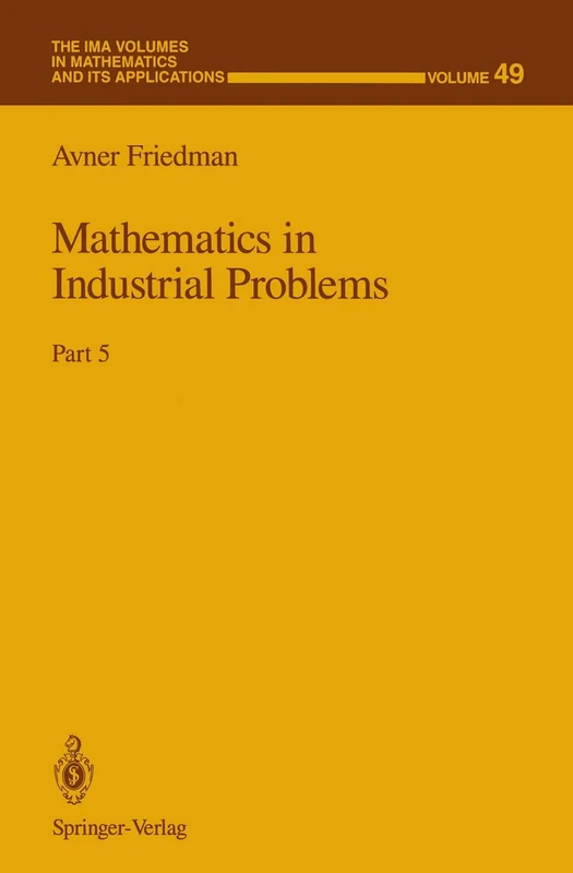 Mathematics in Industrial Problems: Part 5: 49 (The IMA Volumes in Mathematics and its Applications, 49)