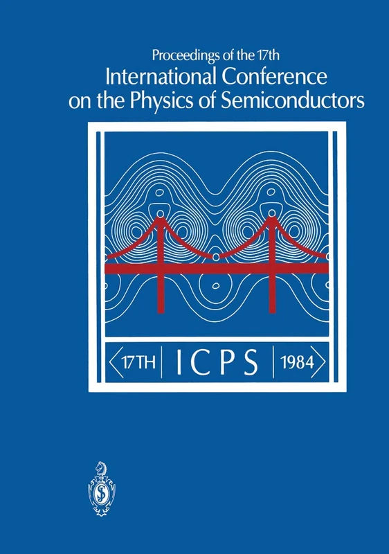 Proceedings of the 17th International Conference on the Physics of Semiconductors: San Francisco, California, USA August 6–10, 1984