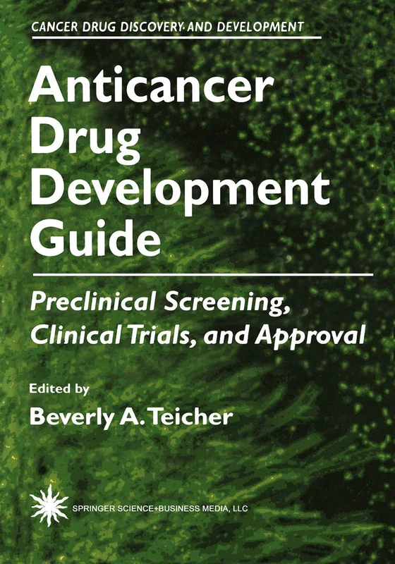 Anticancer Drug Development Guide: Preclinical Screening, Clinical Trials, and Approval (Cancer Drug Discovery and Development)