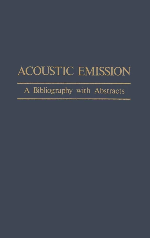 Acoustic Emission: A Bibliography with Abstracts: 173 (IFI Data Base Library, 173)