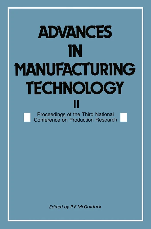 Advances in Manufacturing Technology II: Proceedings of the Third National Conference on Production Research