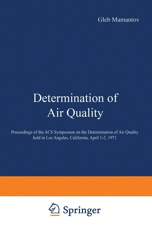 Determination of Air Quality: Proceedings of the ACS Symposium on Determination of Air Quality held in Los Angeles, California, April 1–2, 1971