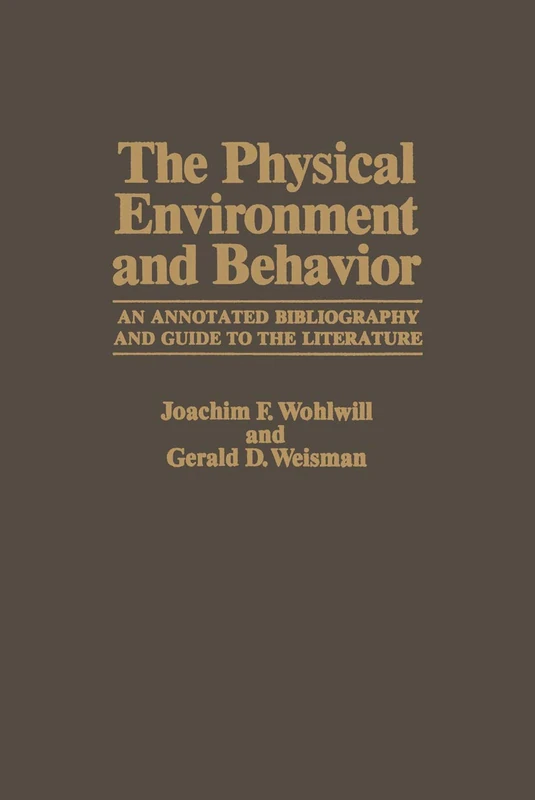 The Physical Environment and Behavior: An Annotated Bibliography and Guide to the Literature