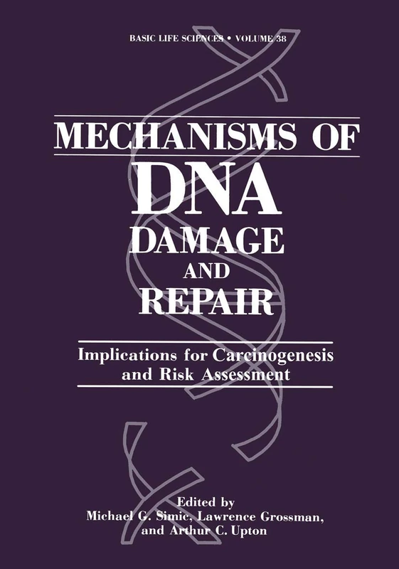 Mechanisms of DNA Damage and Repair: Implications for Carcinogenesis and Risk Assessment: 38 (Basic Life Sciences, 38)