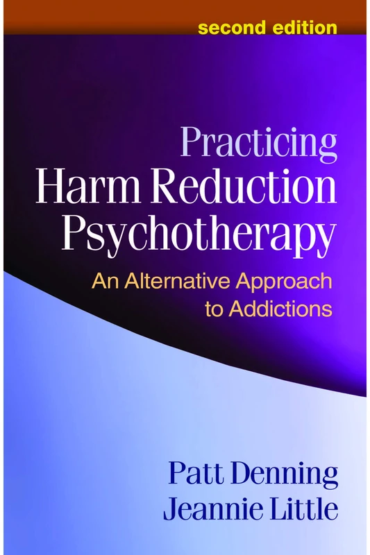 Practicing Harm Reduction Psychotherapy, Second Edition: An Alternative Approach to Addictions