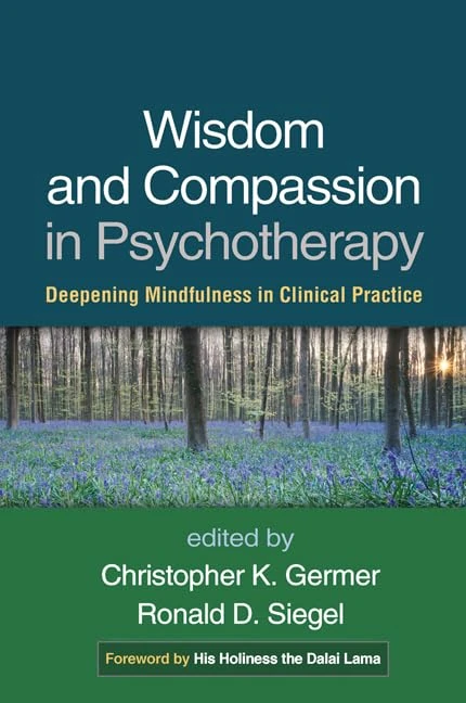 Wisdom and Compassion in Psychotherapy: Deepening Mindfulness in Clinical Practice