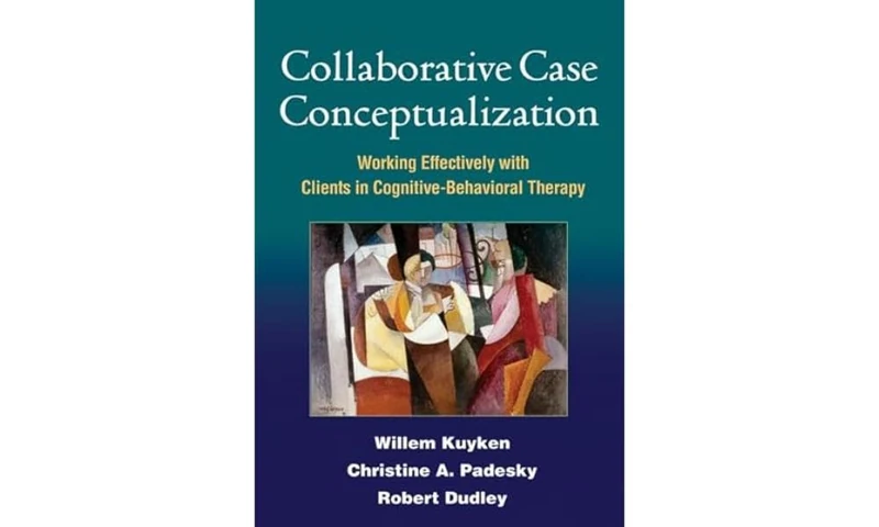 Collaborative Case Conceptualization: Working Effectively with Clients in Cognitive-Behavioral Therapy
