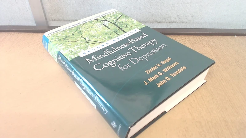Mindfulness-Based Cognitive Therapy for Depression, Second Edition: A New Approach to Preventing Relapse