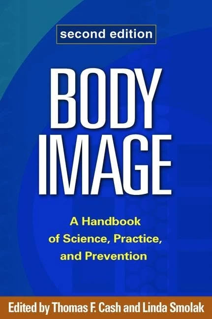 Body Image, Second Edition: A Handbook of Science, Practice, and Prevention