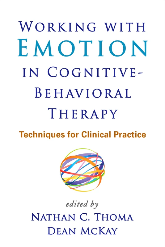 Working with Emotion in Cognitive-Behavioral Therapy: Techniques for Clinical Practice