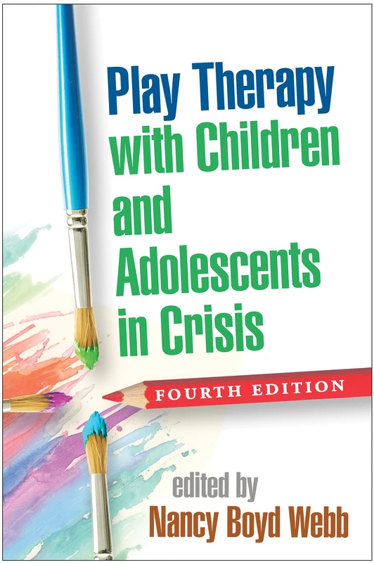Play Therapy with Children and Adolescents in Crisis, Fourth Edition (Clinical Practice with Children, Adolescents, and Families)