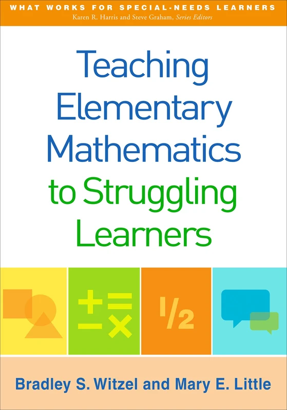 Teaching Elementary Mathematics to Struggling Learners (What Works for Special-Needs Learners)