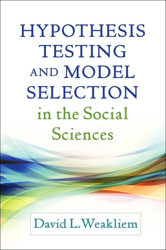 Hypothesis Testing and Model Selection in the Social Sciences (Methodology in the Social Sciences)