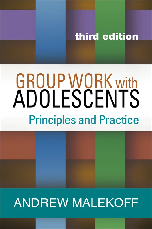 Group Work with Adolescents, Third Edition: Principles and Practice (Clinical Practice with Children, Adolescents, and Families)