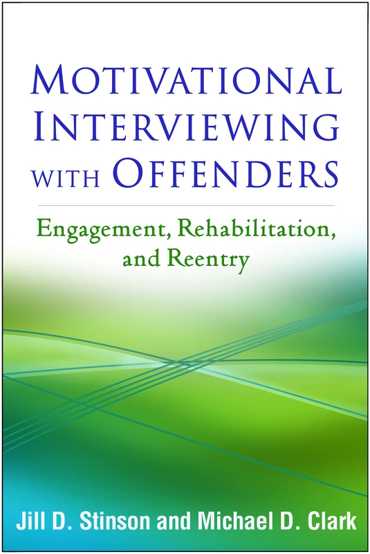 Motivational Interviewing with Offenders, First Edition: Engagement, Rehabilitation, and Reentry (Applications of Motivational Interviewing)