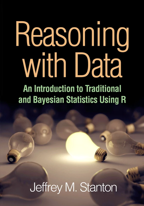 Reasoning with Data: An Introduction to Traditional and Bayesian Statistics Using R