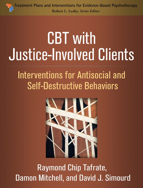 CBT with Justice-Involved Clients: Interventions for Antisocial and Self-Destructive Behaviors (Treatment Plans and Interventions for Evidence-Based Psychotherapy)