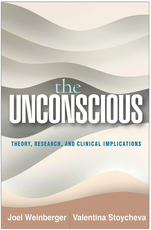 The Unconscious: Theory, Research, and Clinical Implications (Psychoanalysis and Psychological Science)