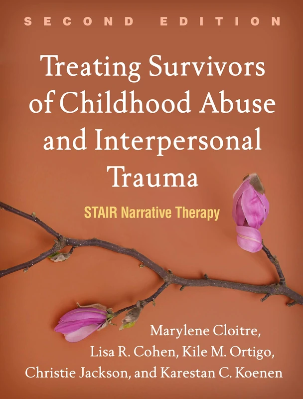 Treating Survivors of Childhood Abuse and Interpersonal Trauma, Second Edition: STAIR Narrative Therapy
