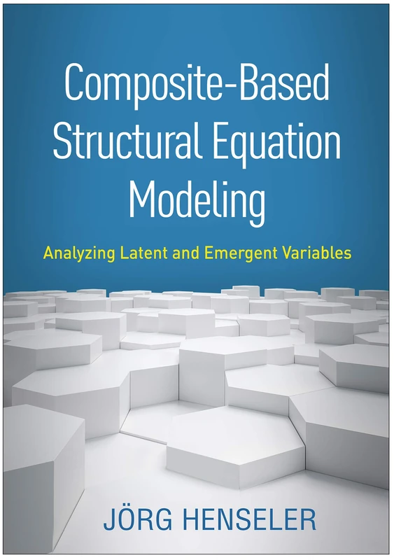 Composite-Based Structural Equation Modeling: Analyzing Latent and Emergent Variables (Methodology in the Social Sciences)