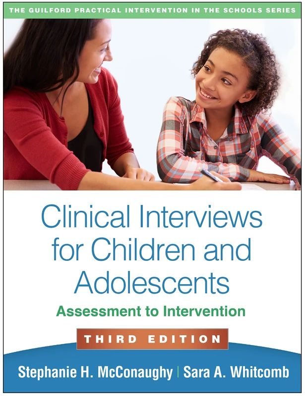 Clinical Interviews for Children and Adolescents, Third Edition: Assessment to Intervention (The Guilford Practical Intervention in the Schools Series)