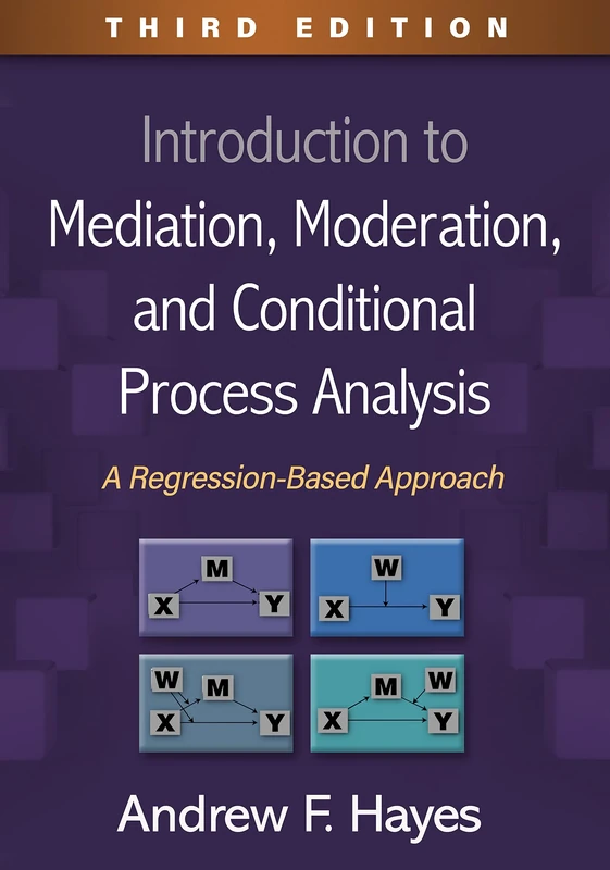 Introduction to Mediation, Moderation, and Conditional Process Analysis, Third Edition: A Regression-Based Approach (Methodology in the Social Sciences)
