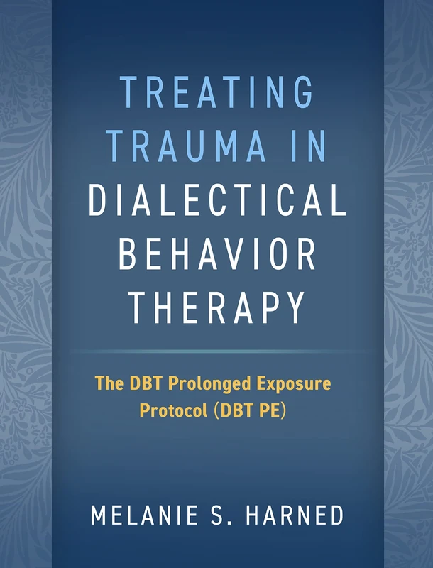 Treating Trauma in Dialectical Behavior Therapy: The DBT Prolonged Exposure Protocol (DBT PE) - Image 1