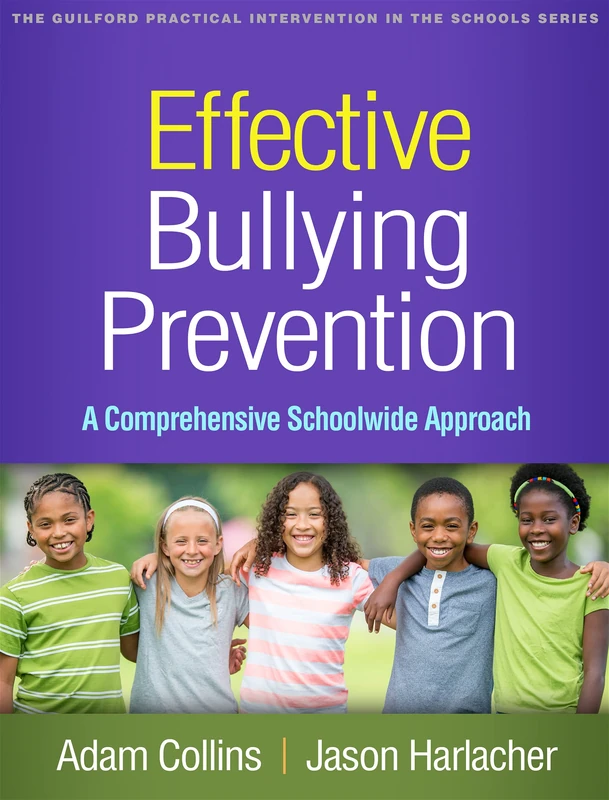 Effective Bullying Prevention: A Comprehensive Schoolwide Approach (The Guilford Practical Intervention in the Schools Series)