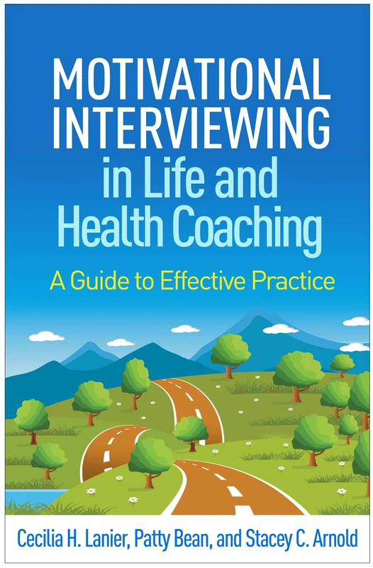Motivational Interviewing in Life and Health Coaching: A Guide to Effective Practice (Applications of Motivational Interviewing)
