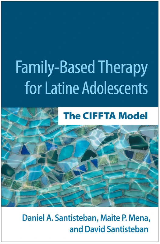 Family-Based Therapy for Latine Adolescents: The CIFFTA Model