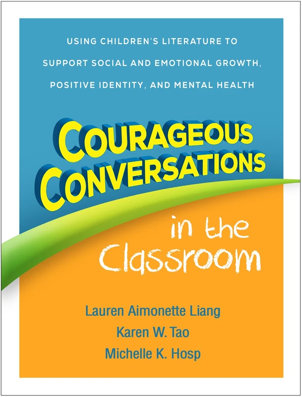 Courageous Conversations in the Classroom: Using Children's Literature to Support Social and Emotional Growth, Positive Identity, and Mental Health