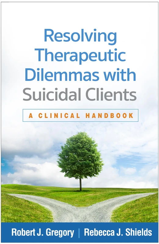 Resolving Therapeutic Dilemmas with Suicidal Clients: A Clinical Handbook