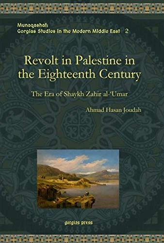 Revolt in Palestine in the Eighteenth Century: The Era of Shaykh Zahir al-‘Umar: 2 (Munaqashat: Gorgias Studies in the Modern Middle East) - Image 1